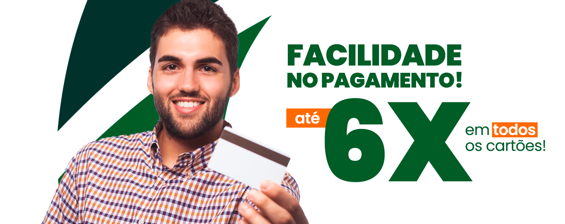 Facilidade no pagamento! Em até 6 vezes em todos os cartões